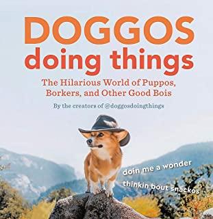 Doggos Doing Things: The Hilarious World of Puppos, Borkers, and Other Good Bois