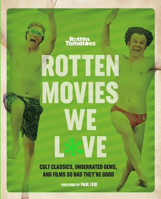 Rotten Movies We Love: Cult Classics, Underrated Gems, and Films So Bad They're Good