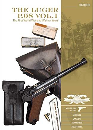 The Luger P.08 Vol. 1: The First World War and Weimar Years: Models 1900 to 1908, Markings, Variants, Ammunition, Accessories