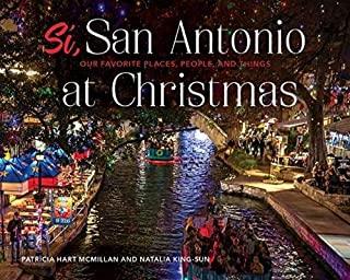 SÃ­, San Antonio: Our Favorite Places, People, and Things at Christmas