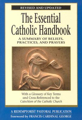 The Essential Catholic Handbook: A Summary of Beliefs, Practices, and Prayers Revised and Updated