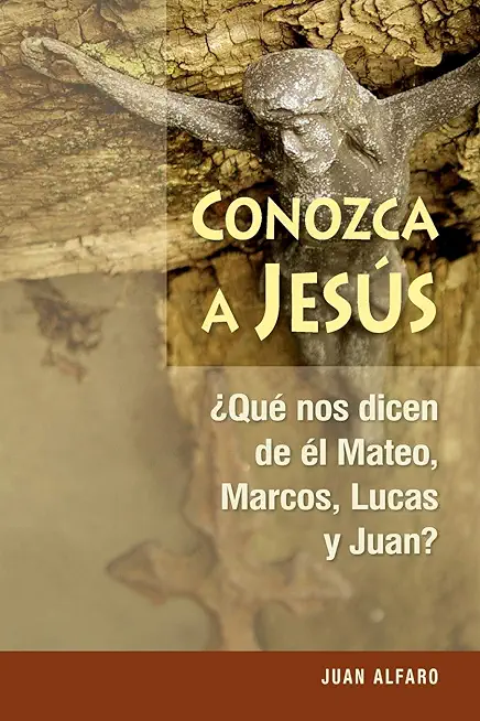Conozca a JesÃºs: Â¿que Nos Dicen de Ã‰l Mateo, Marcos, Lucas Y Juan?