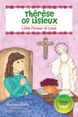 ThÃ©rÃ¨se of Lisieux: Little Flower of Love