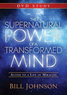 The Supernatural Power of a Transformed Mind: A DVD Study: Access to a Life of Miracles