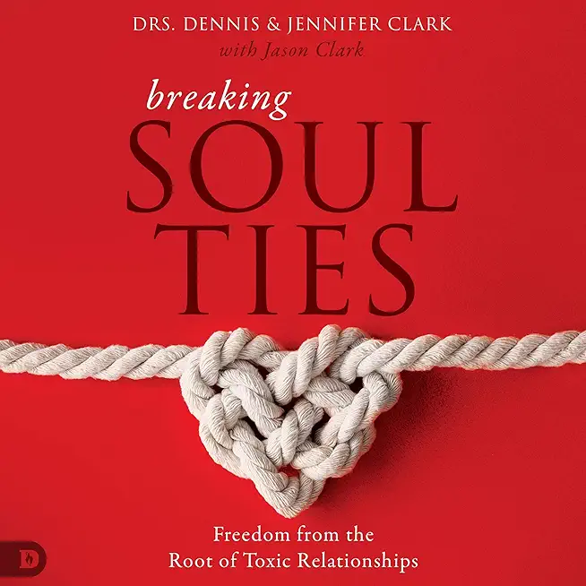 Breaking Soul Ties: Freedom from the Root of Toxic Relationships
