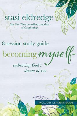 Becoming Myself: Embracing God's Dream of You: 8-Session Study Guide