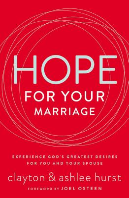 Hope for Your Marriage: Experience God's Greatest Desires for You and Your Spouse