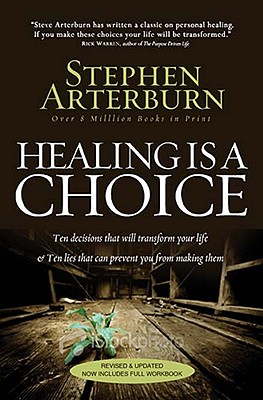 Healing Is a Choice: Ten Decisions That Will Transform Your Life & Ten Lies That Can Prevent You from Making Them