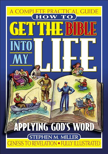 How to Get the Bible Into My Life: Putting God's Word Into Action