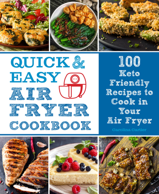 Quick and Easy Air Fryer Cookbook, 8: 100 Keto Friendly Recipes to Cook in Your Air Fryer