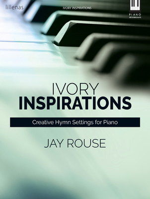 Ivory Inspirations: Creative Hymn Settings for Piano