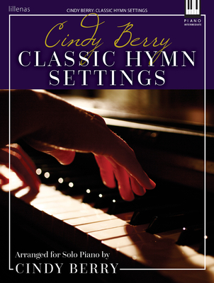 Cindy Berry: Classic Hymn Settings: Arranged for Solo Piano
