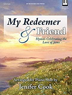 My Redeemer & Friend: Hymns Celebrating the Love of Jesus