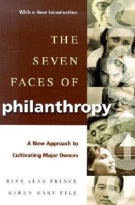 The Seven Faces of Philanthropy: A New Approach to Cultivating Major Donors