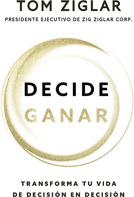 Decide Ganar: Transforma Tu Vida de DecisiÃ³n En DecisiÃ³n