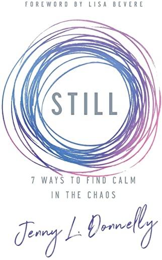 Still: 7 Ways to Find Calm in the Chaos