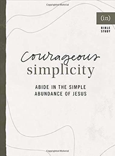 Courageous Simplicity: Living in the Simple Abundance of Jesus
