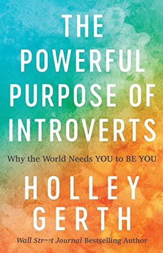 Powerful Purpose of Introverts: Why the World Needs You to Be You