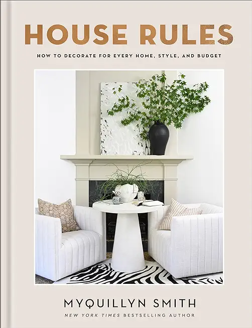House Rules: How to Decorate for Every Home, Style, and Budget