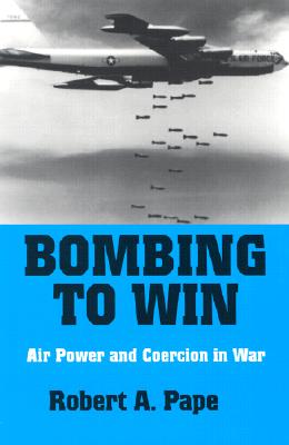 Bombing to Win: Air Power and Coercion in War