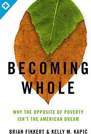Becoming Whole: Why the Opposite of Poverty Isn't the American Dream