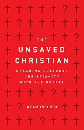 The Unsaved Christian: Reaching Cultural Christianity with the Gospel