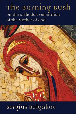 The Burning Bush: On the Orthodox Veneration of the Mother of God