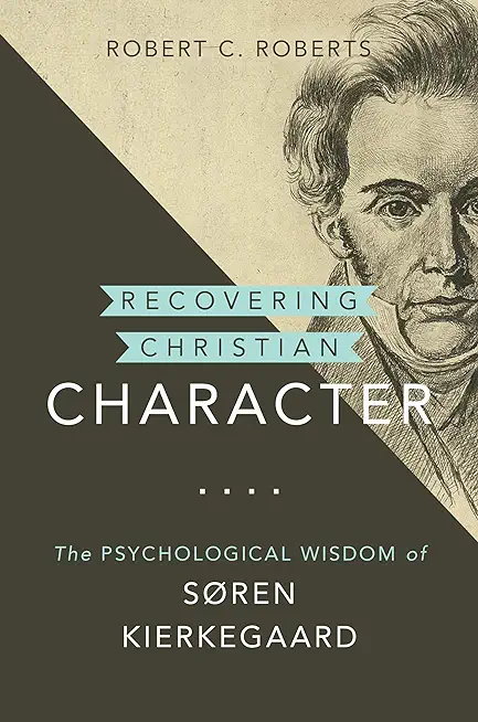 Recovering Christian Character: The Psychological Wisdom of SÃ¸ren Kierkegaard