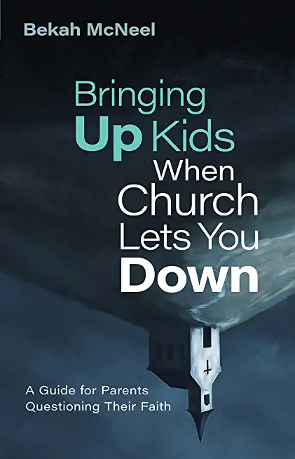 Bringing Up Kids When Church Lets You Down: A Guide for Parents Questioning Their Faith