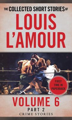 The Collected Short Stories of Louis l'Amour, Volume 6, Part 2: Crime Stories