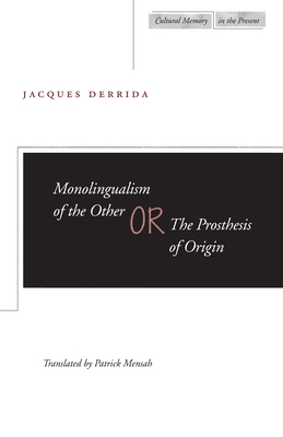 Monolingualism of the Other Or, the Prosthesis of Origin
