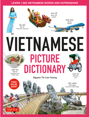 Vietnamese Picture Dictionary: Learn 1,500 Vietnamese Words and Expressions - The Perfect Resource for Visual Learners of All Ages (Includes Online A