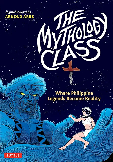 The Mythology Class: Where Philippine Legends Become Reality (a Graphic Novel)