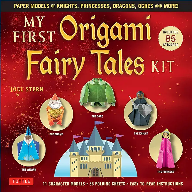 My First Origami Fairy Tales Kit: Paper Models of Knights, Princesses, Dragons, Ogres and More! (Includes Folding Sheets, Easy-To-Read Instructions, S