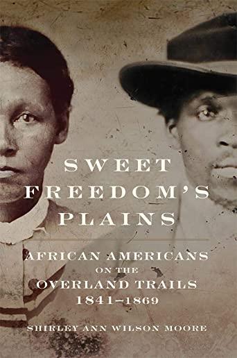 Sweet Freedom's Plains, Volume 12: African Americans on the Overland Trails, 1841-1869