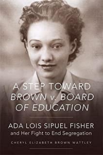 A Step Toward Brown V. Board of Education: ADA Lois Sipuel Fisher and Her Fight to End Segregation