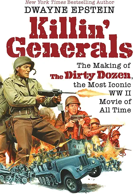 Killin' Generals: The Making of the Dirty Dozen, the Most Iconic WW II Movie of All Time