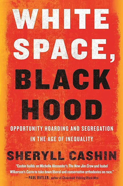 White Space, Black Hood: Opportunity Hoarding and Segregation in the Age of Inequality