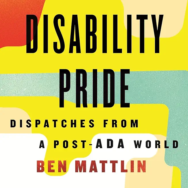 Disability Pride: Dispatches from a Post-ADA World