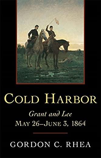 Cold Harbor: Grant and Lee, May 26--June 3, 1864