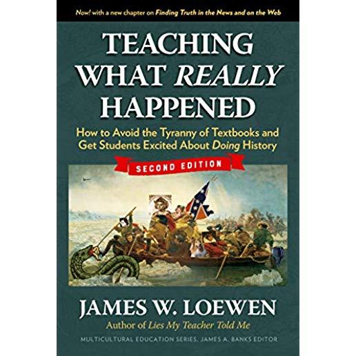 Teaching What Really Happened: How to Avoid the Tyranny of Textbooks and Get Students Excited about Doing History
