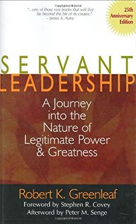 Servant Leadership [25th Anniversary Edition]: A Journey Into the Nature of Legitimate Power and Greatness