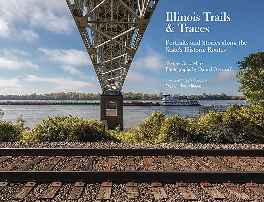 Illinois Trails & Traces: Portraits and Stories Along the State's Historic Routes