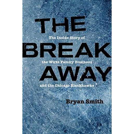 The Breakaway: The Inside Story of the Wirtz Family Business and the Chicago Blackhawks