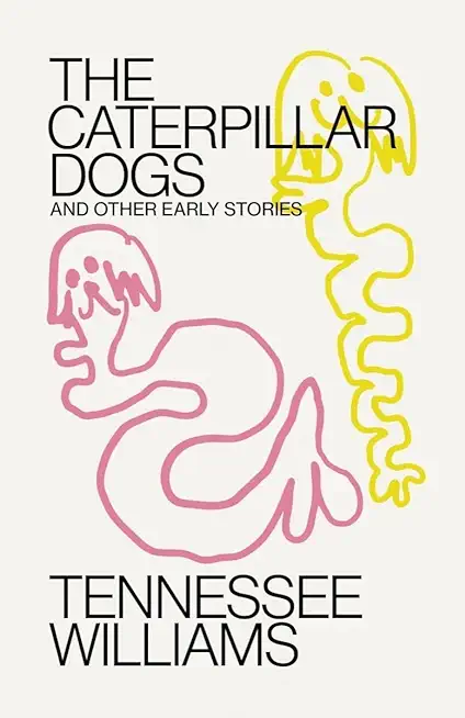 Caterpillar Dogs: And Other Early Stories