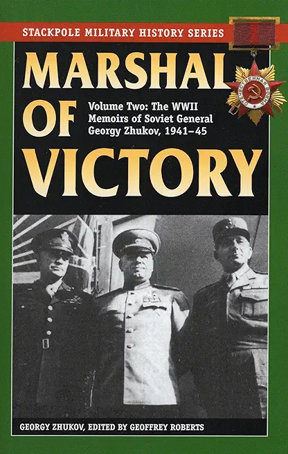 Marshal of Victory: The WWII Memoirs of Soviet General Georgy Zhukov, 1941-1945