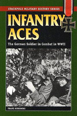 Infantry Aces: The German Soldier in Combat in World War II
