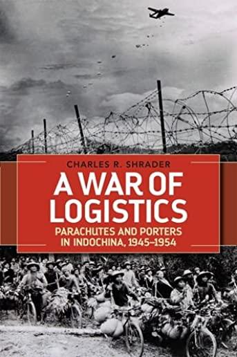 A War of Logistics: Parachutes and Porters in Indochina, 1945--1954