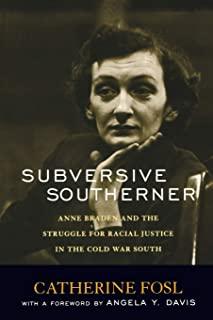 Subversive Southerner: Anne Braden and the Struggle for Racial Justice in the Cold War South