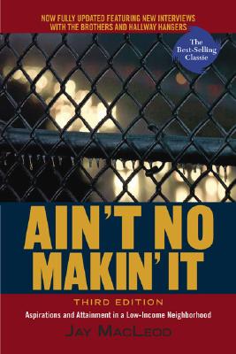 Ain't No Makin' It: Aspirations and Attainment in a Low-Income Neighborhood, Third Edition